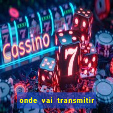 onde vai transmitir o jogo do brasil hoje